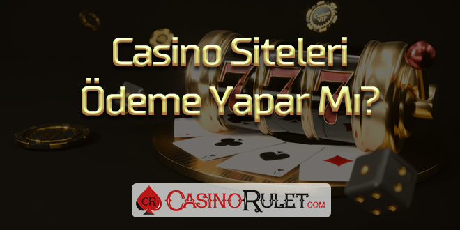 Casino Siteleri Ödeme Yapar Mı